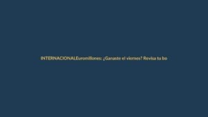Euromillones: ¿Ganaste el viernes? Revisa tu boleto ahora