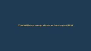 Europa investiga a España por frenar la opa del BBVA sobre el Sabadell: ¿qué impacto tiene en Ecuador?