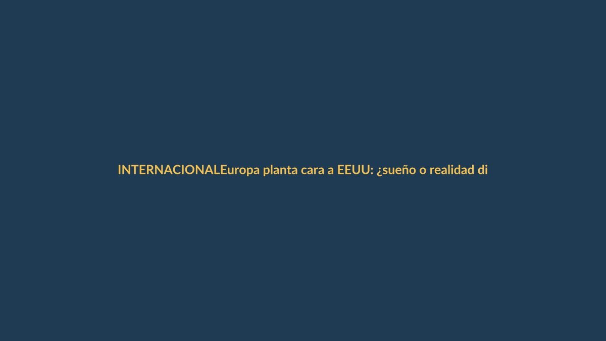Europa planta cara a EEUU: ¿sueño o realidad digital?