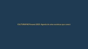 FAE Panamá 2025: Agenda de artes escénicas que conecta con Ecuador