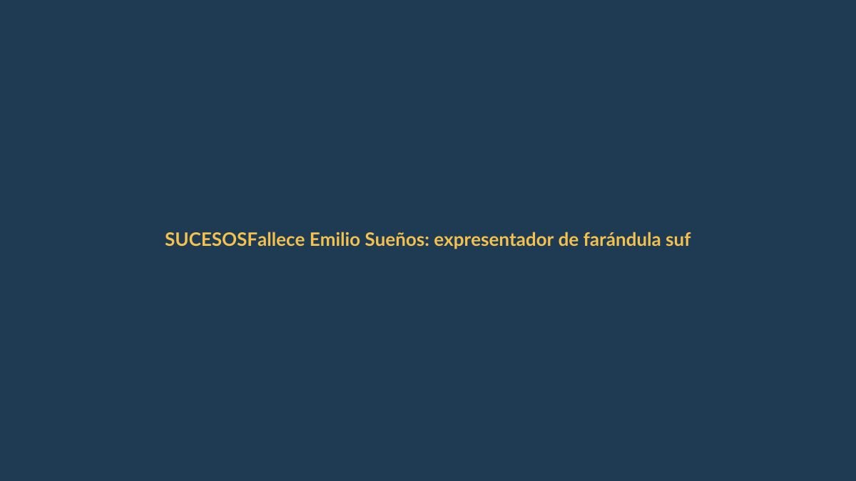 Fallece Emilio Sueños: expresentador de farándula sufrió un infarto