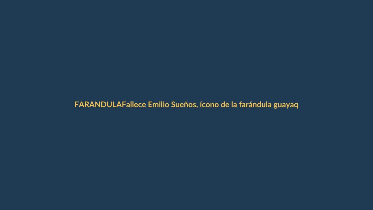 Fallece Emilio Sueños, ícono de la farándula guayaquileña