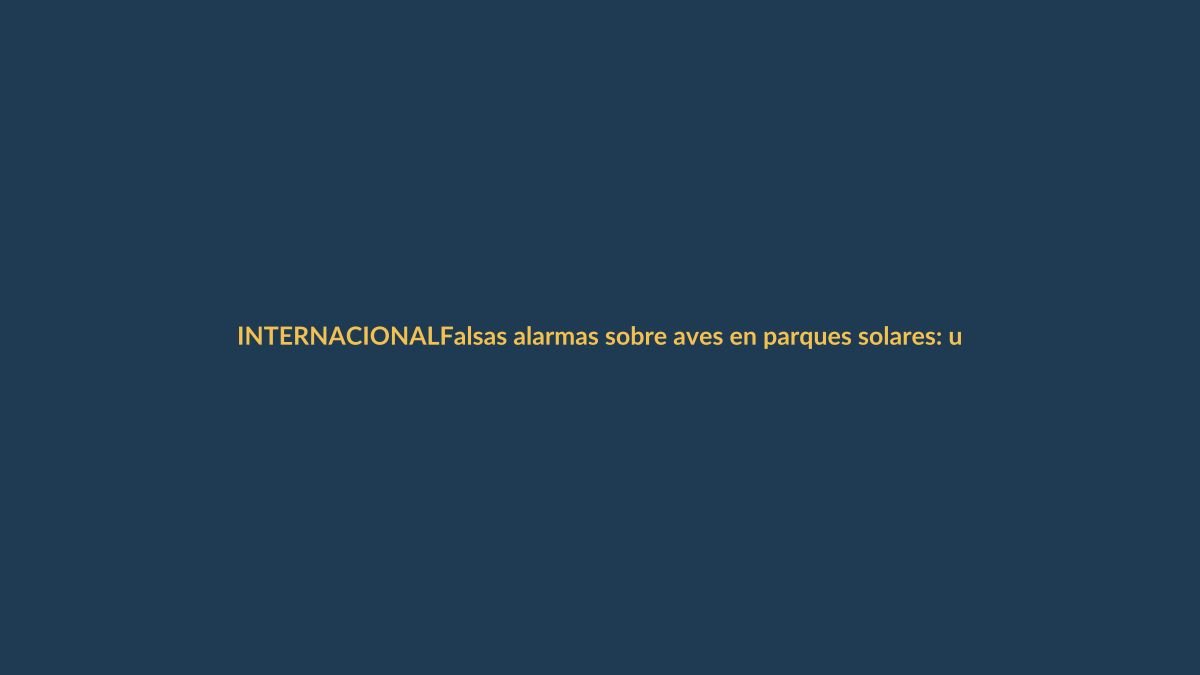 Falsas alarmas sobre aves en parques solares: un estudio de 19.000 horas de video desmiente el mito