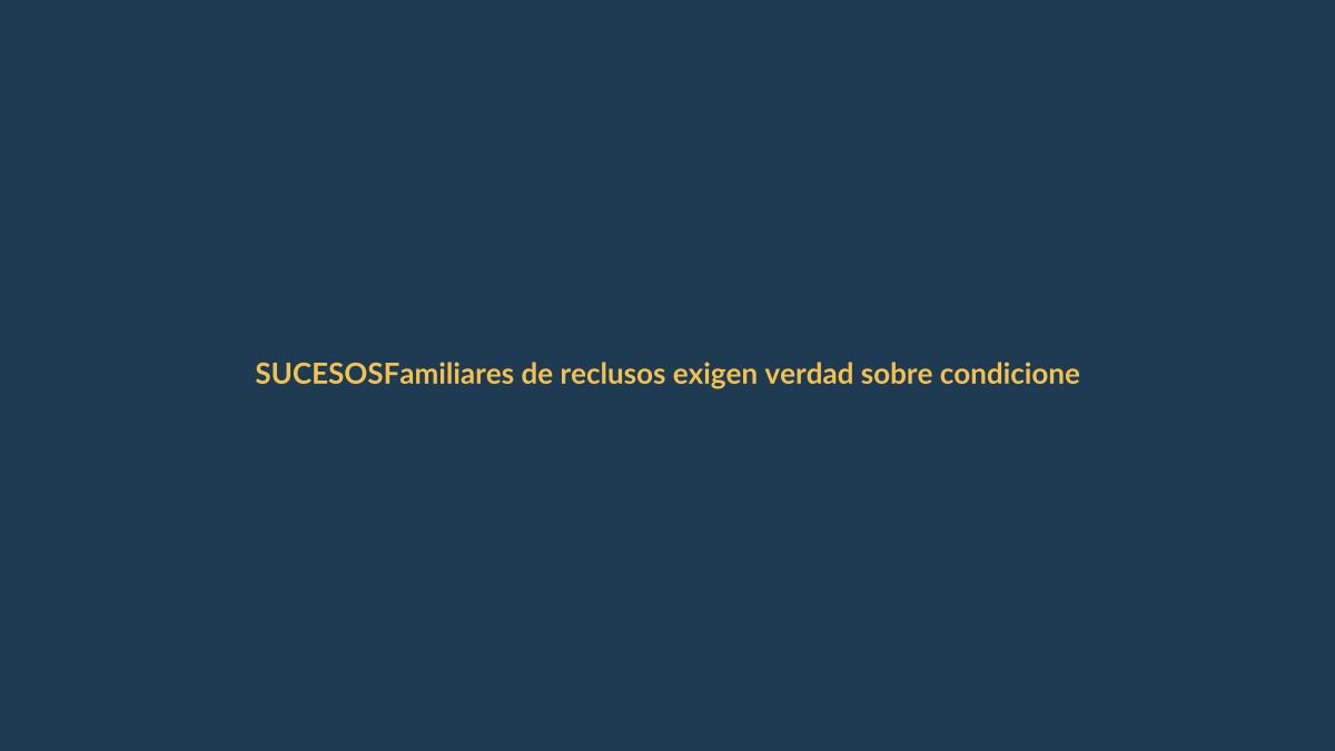 Familiares de reclusos exigen verdad sobre condiciones carcelarias en Ecuador