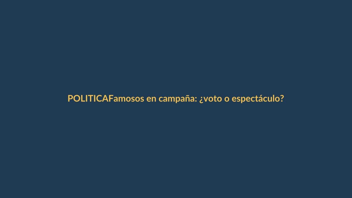 Famosos en campaña: ¿voto o espectáculo?