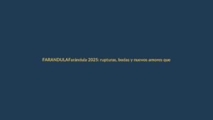 Farándula 2025: rupturas, bodas y nuevos amores que marcan el año