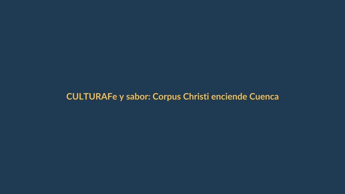 Fe y sabor: Corpus Christi enciende Cuenca