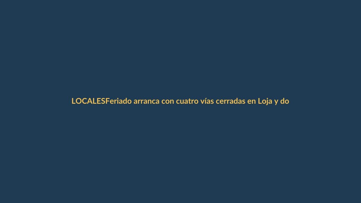Feriado arranca con cuatro vías cerradas en Loja y dos medias aperturas en Azuay