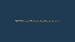 Fernando Villavicencio: el candidato que denunció al poder y pagó con su vida