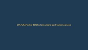 Festival 23700: el arte urbano que transforma Linares llega a su ecuador