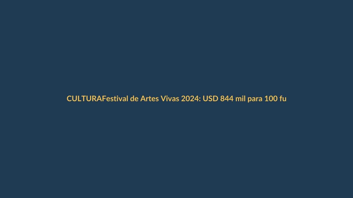 Festival de Artes Vivas 2024: USD 844 mil para 100 funciones en Loja