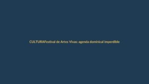 Festival de Artes Vivas: agenda dominical imperdible en Loja
