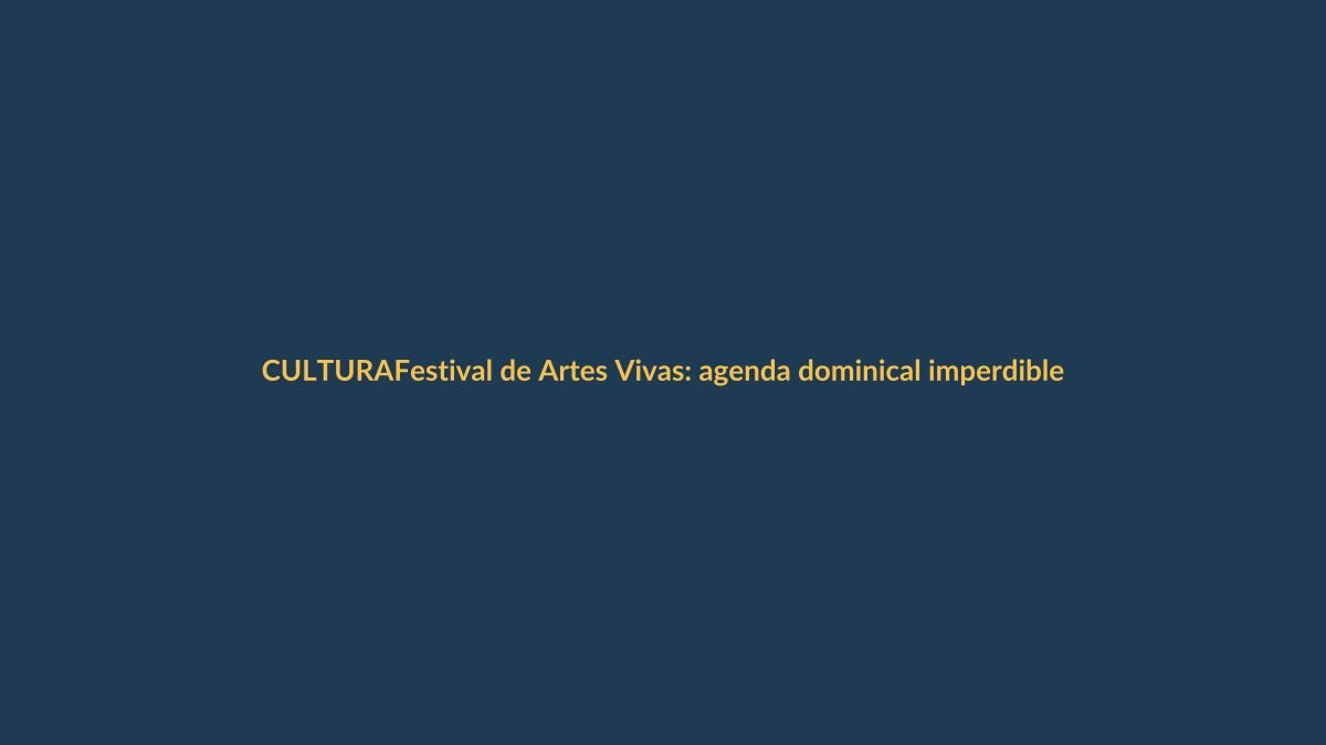 Festival de Artes Vivas: agenda dominical imperdible en Loja