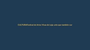 Festival de Artes Vivas de Loja: arte que también cura