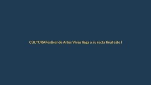 Festival de Artes Vivas llega a su recta final este lunes en Loja