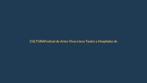 Festival de Artes Vivas Lleva Teatro a Hospitales de Loja