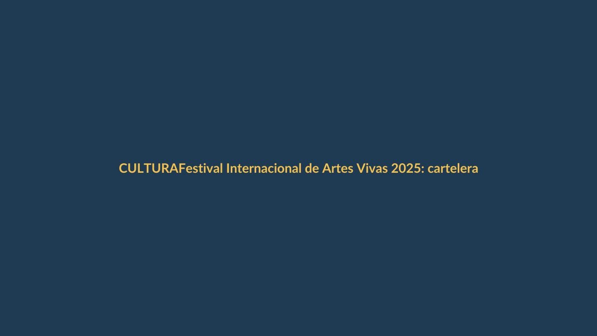 Festival Internacional de Artes Vivas 2025: cartelera lista con 47 obras