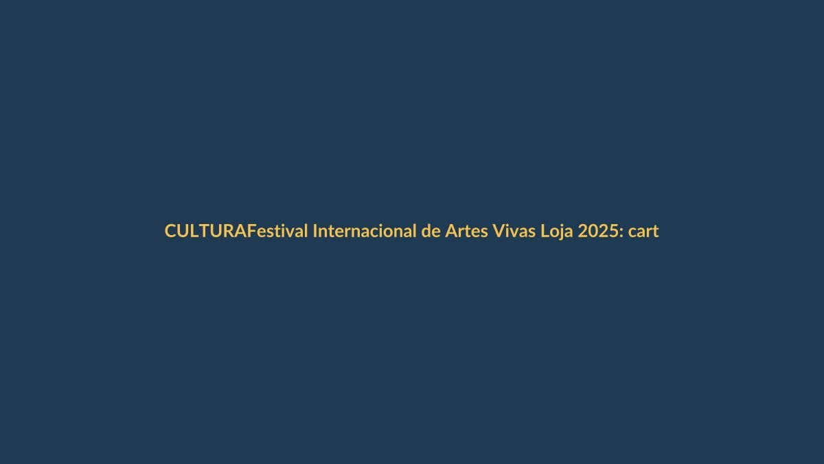 Festival Internacional de Artes Vivas Loja 2025: cartelera completa de su décima edición