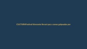 Festival Itinerante llevará paz a zonas golpeadas por violencia