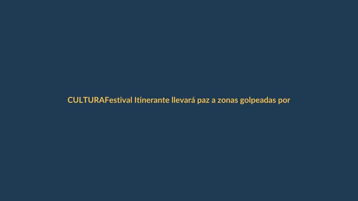 Festival Itinerante llevará paz a zonas golpeadas por violencia
