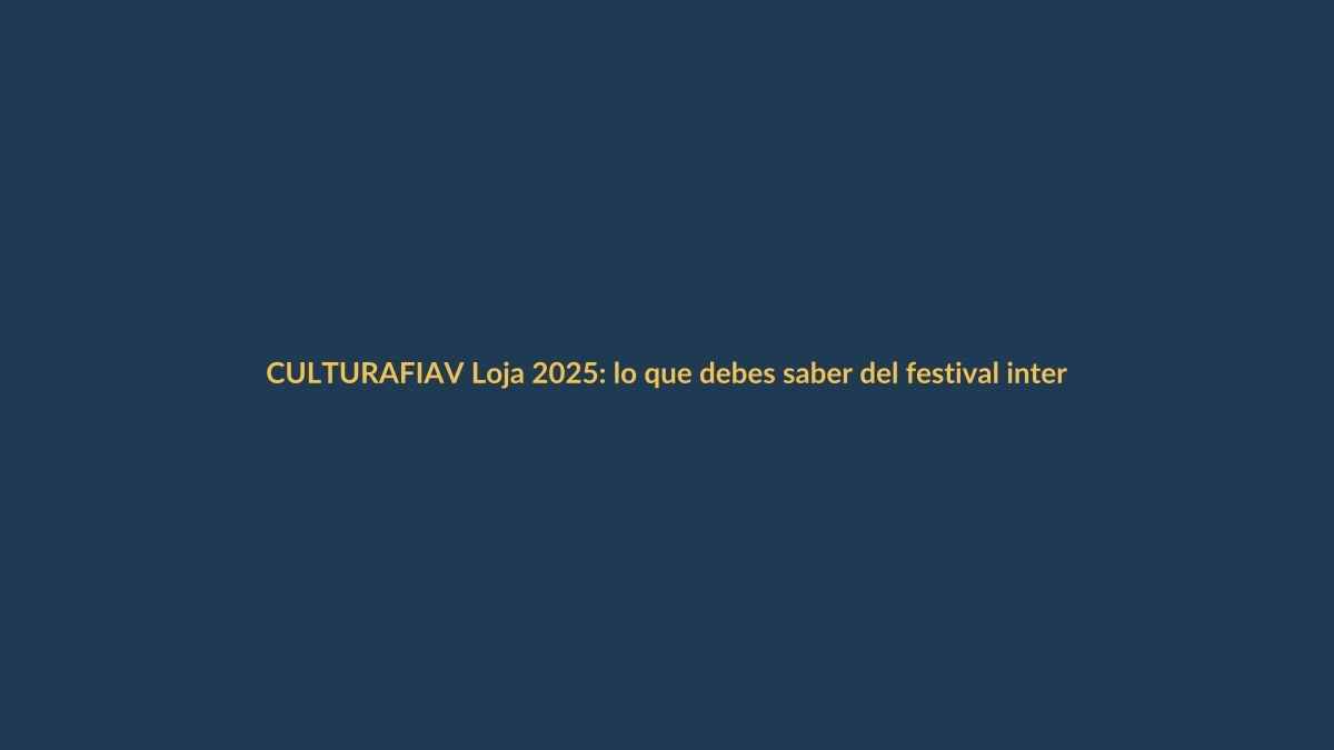FIAV Loja 2025: lo que debes saber del festival internacional