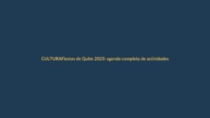 Fiestas de Quito 2023: agenda completa de actividades