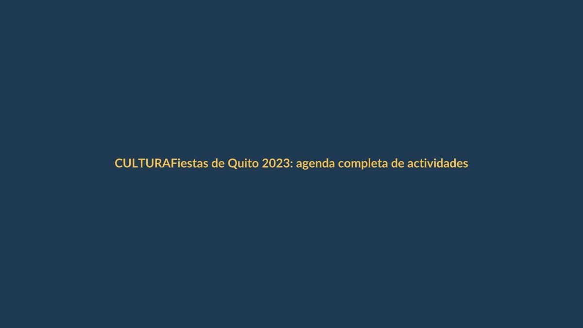 Fiestas de Quito 2023: agenda completa de actividades