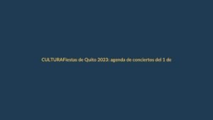 Fiestas de Quito 2023: agenda de conciertos del 1 de diciembre