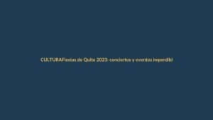 Fiestas de Quito 2023: conciertos y eventos imperdibles desde este 28 de noviembre