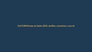 Fiestas de Quito 2025: desfiles, conciertos y una vitrina para emprendedores