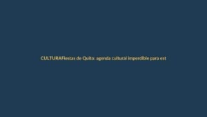 Fiestas de Quito: agenda cultural imperdible para este viernes