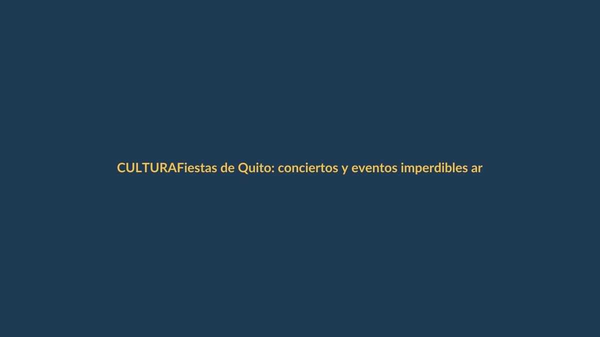 Fiestas de Quito: conciertos y eventos imperdibles arrancan el 24 de noviembre