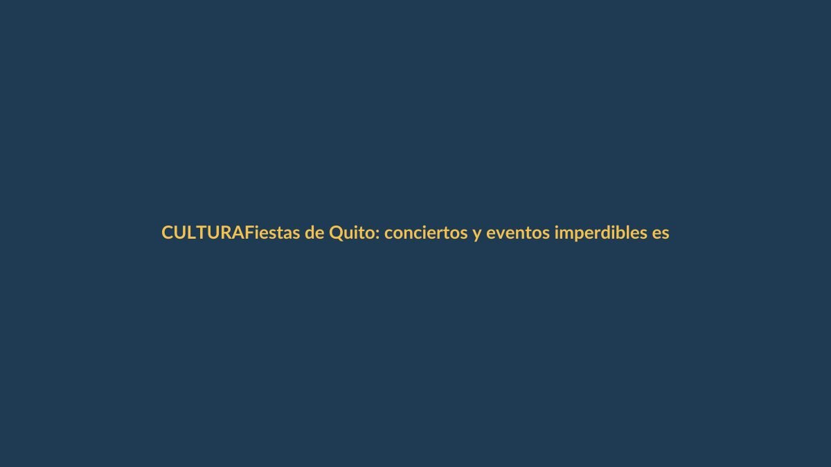 Fiestas de Quito: conciertos y eventos imperdibles este 4 de diciembre