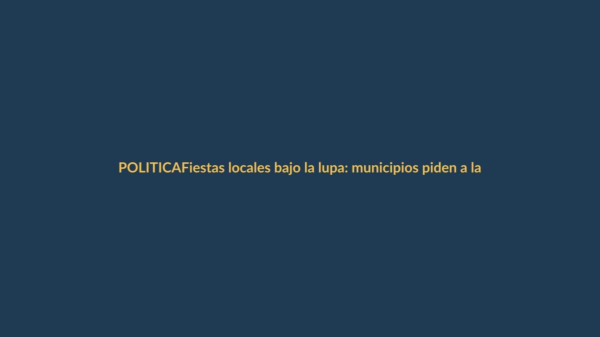 Fiestas locales bajo la lupa: municipios piden a la Asamblea no ‘satanizar’ el gasto