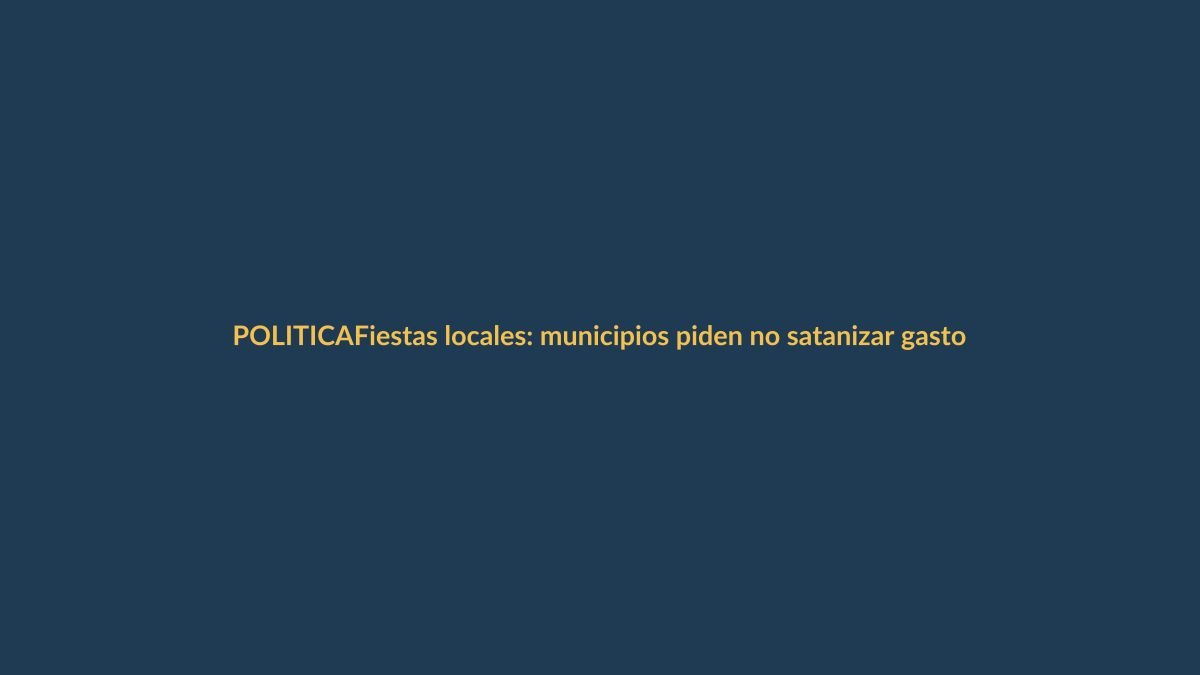 Fiestas locales: municipios piden no satanizar gastos en la Asamblea