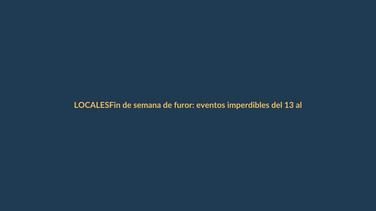 Fin de semana de furor: eventos imperdibles del 13 al 15 de octubre en Loja