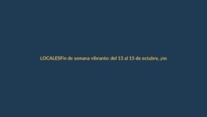 Fin de semana vibrante: del 13 al 15 de octubre, ¡no te pierdas estos eventos en Loja!