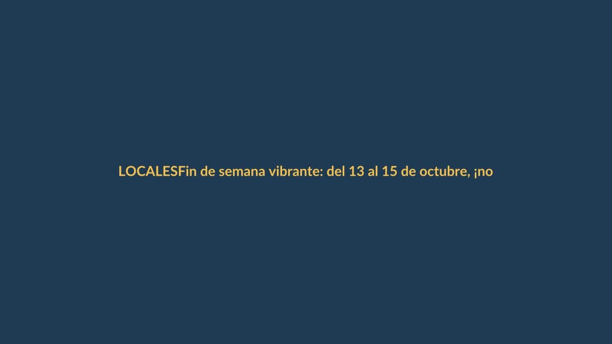 Fin de semana vibrante: del 13 al 15 de octubre, ¡no te pierdas estos eventos en Loja!
