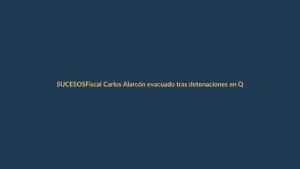 Fiscal Carlos Alarcón evacuado tras detonaciones en Quito: ¿qué pasó y qué sigue?