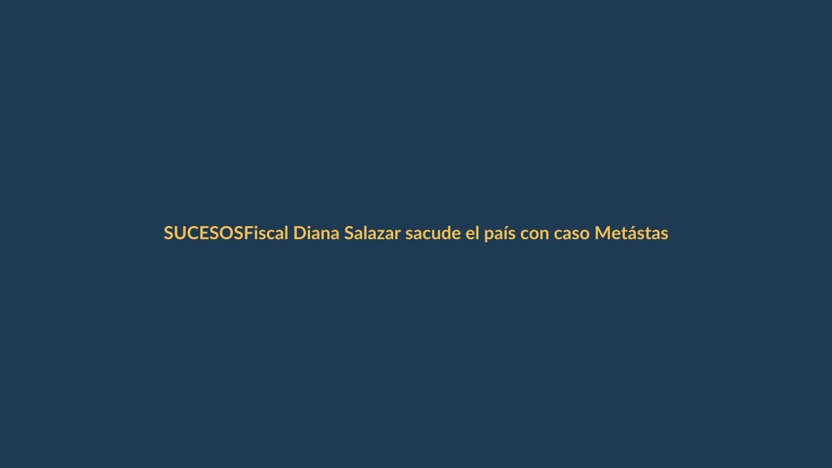 Fiscal Diana Salazar sacude el país con caso Metástasis: ¿qué significa para Loja?