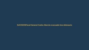 Fiscal General Carlos Alarcón evacuado tras detonaciones en Quito