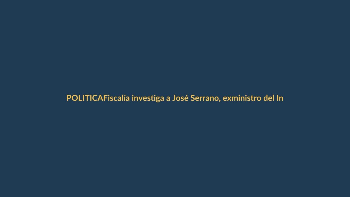 Fiscalía investiga a José Serrano, exministro del Interior, por presuntas irregularidades