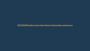 Fiscalía revela cómo Norero financiaba a policías en Ecuador