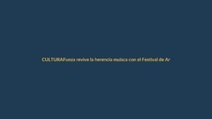 Funza revive la herencia muisca con el Festival de Arte y Cultura Zaquesazipa