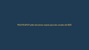 FUT pide elecciones exprés para dos vocales del IESS