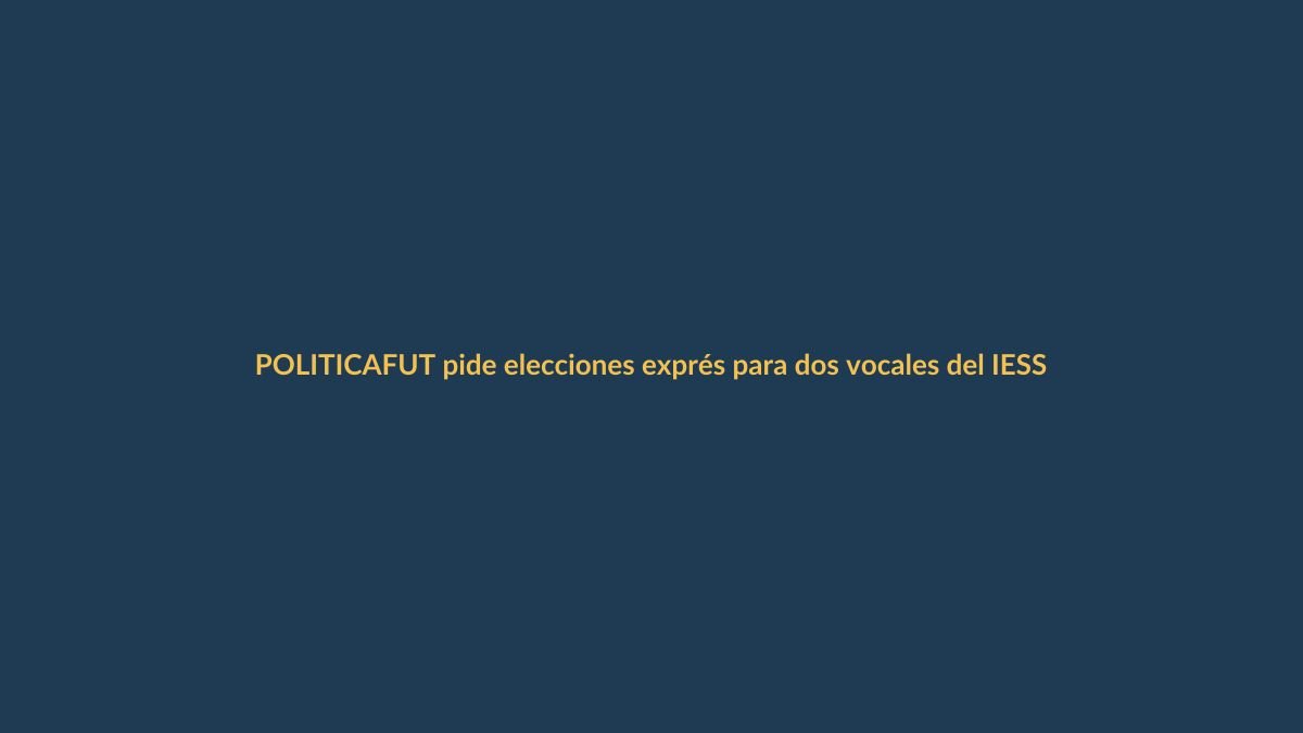 FUT pide elecciones exprés para dos vocales del IESS