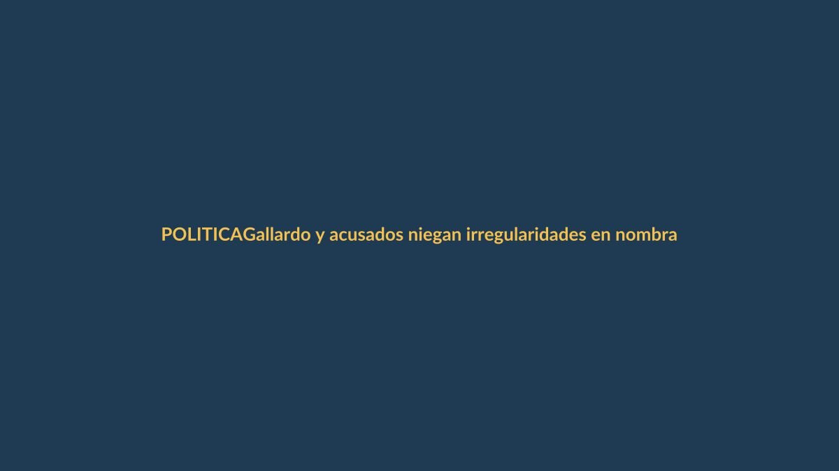 Gallardo y acusados niegan irregularidades en nombramiento de David Sánchez