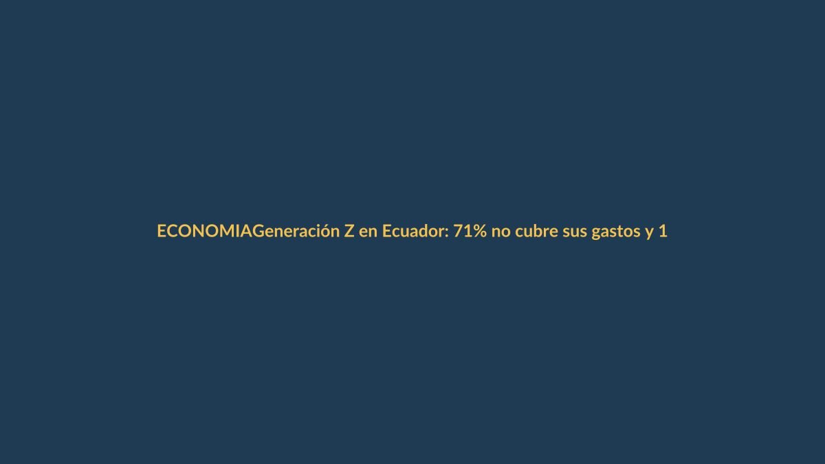 Generación Z en Ecuador: 71% no cubre sus gastos y 1 de cada 2 planea renunciar