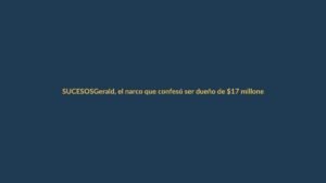 Gerald, el narco que confesó ser dueño de $17 millones, sacude a Ecuador