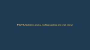 Gobierno anuncia medidas urgentes ante crisis energética: cortes rotativos desde mañana